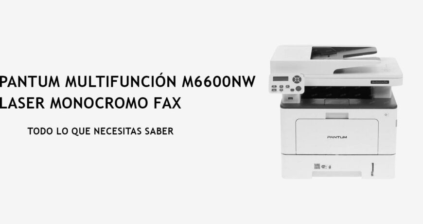 Impresora Pantum Multifunción M6600NW Laser Monocromo Fax: Todo lo que necesitas saber