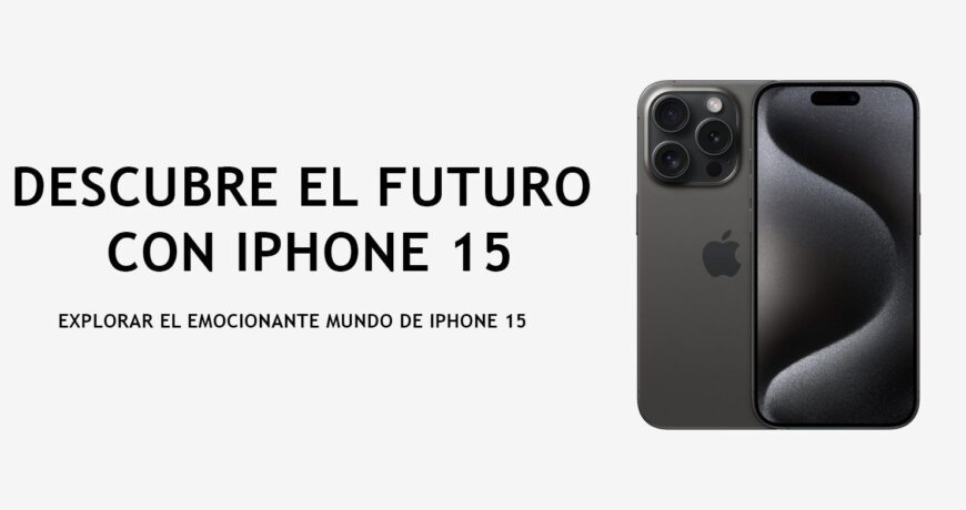 Descubre el Futuro con iPhone 15